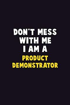 portada Don't Mess With me, i am a Product Demonstrator: 6x9 Career Pride 120 Pages Writing Nots 