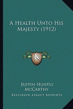 portada a health unto his majesty (1912) (en Inglés)