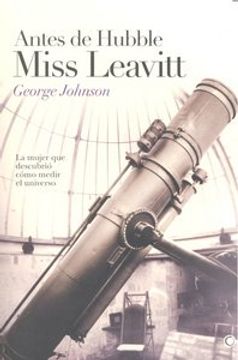 portada Antes de Hubble, Miss Leavitt: La Mujer Que Descubrió Cómo Medir El Universo (in Spanish)