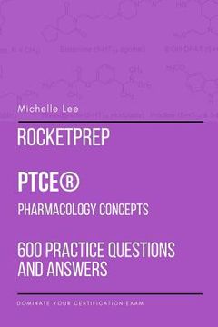 portada RocketPrep PTCE Pharmacology Concepts 600 Practice Questions and Answers: Dominate Your Certification Exam (in English)