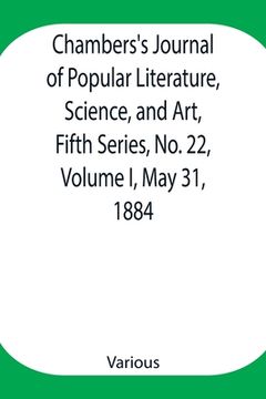 portada Chambers's Journal of Popular Literature, Science, and Art, Fifth Series, No. 22, Volume I, May 31, 1884 (en Inglés)