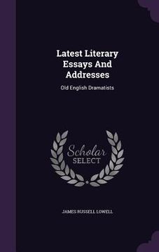 portada Latest Literary Essays And Addresses: Old English Dramatists (en Inglés)