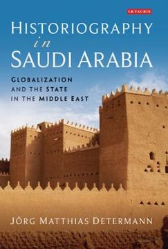 portada Historiography in Saudi Arabia: Globalization and the State in the Middle East (Library of Middle East History) (en Inglés)