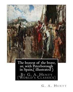 portada The bravest of the brave, or, with Peterborough in Spain,( illustrated ): By G. A. Henty (World's Classics)