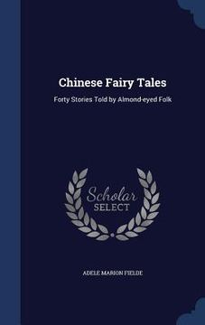 portada Chinese Fairy Tales: Forty Stories Told by Almond-eyed Folk