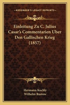 portada Einleitung Zu C. Julius Casar's Commentarien Uber Den Gallischen Krieg (1857) (en Alemán)