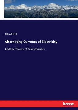 portada Alternating Currents of Electricity: And the Theory of Transformers (en Inglés)