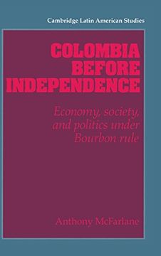 portada Colombia Before Independence: Economy, Society, and Politics Under Bourbon Rule (Cambridge Latin American Studies) (en Inglés)