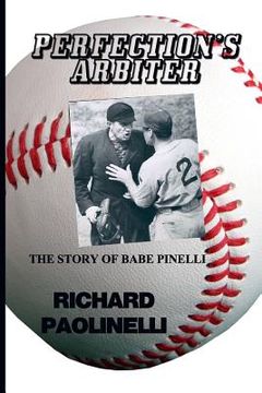 portada Perfection's Arbiter: The Story Of Babe Pinelli (en Inglés)