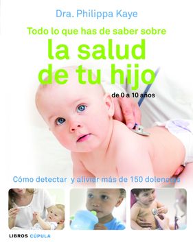 portada Todo lo que has de saber sobre la salud de tu hijo: Cómo detectar y aliviar más de 150 dolencias (Padres e hijos) (in Spanish)