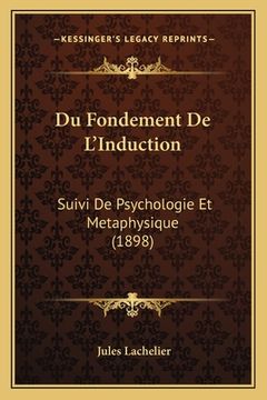 portada Du Fondement De L'Induction: Suivi De Psychologie Et Metaphysique (1898) (en Francés)