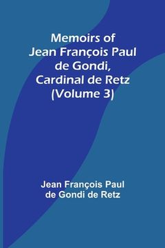 portada Memoirs of Jean François Paul de Gondi, Cardinal de Retz (Volume 3) (en Inglés)
