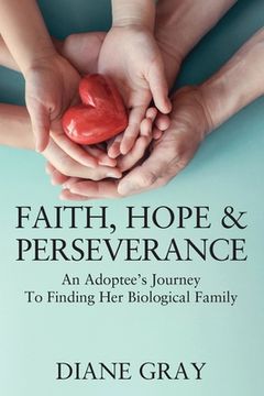 portada Faith, Hope & Perseverance: An Adoptee's Journey To Finding Her Biological Family (in English)