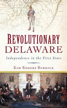 portada Revolutionary Delaware: Independence in the First State (en Inglés)