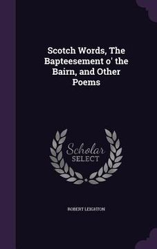 portada Scotch Words, The Bapteesement o' the Bairn, and Other Poems (en Inglés)