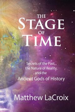 portada The Stage of Time: Secrets of the Past, the Nature of Reality, and the Ancient Gods of History (in English)