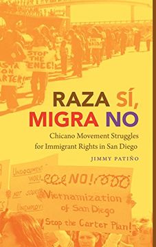 portada Raza Sí, Migra No: Chicano Movement Struggles for Immigrant Rights in San Diego (Justice, Power, and Politics)