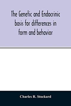 portada The Genetic and Endocrinic Basis for Differences in Form and Behavior: As Elucidated by Studies of Contrasted Pure-Line dog Breeds and Their Hybrids (Paperback) 