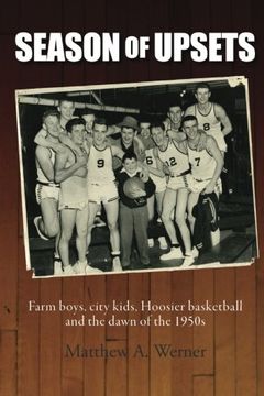 portada Season of Upsets: Farm boys, city kids, Hoosier basketball and the dawn of the 1950s