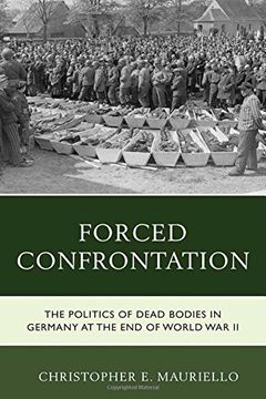 portada Forced Confrontation: The Politics of Dead Bodies in Germany at the end of World war ii (en Inglés)