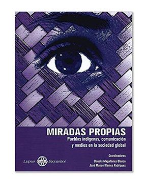 portada Miradas Propias: Pueblos Indígenas, Comunicación y Medios en la Sociedad Global (in Spanish)