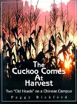 portada the cuckoo comes at harvest: two "old heads" on a chinese campus (en Inglés)
