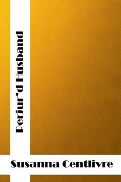portada Perjur'd Husband: (Susanna Centlivre Classics Collection) (en Inglés)