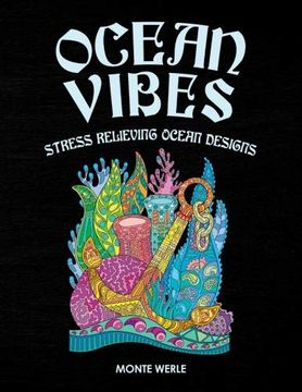 portada Ocean Vibes - Stress Relieving Ocean Designs: Ocean Coloring Book: An Adult Coloring Book Featuring Relaxing Ocean Scenes, Tropical Fish, Boats, Anchors, Sunken Treasure and Beautiful sea Creatures 