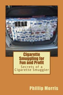 portada Cigarette Smuggling for Fun and Profit: Secrets of a Cigarette Smuggler (in English)