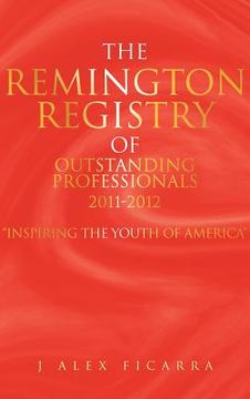 portada the remington registry of outstanding professionals 2011-2012: "inspiring the youth of america" (en Inglés)
