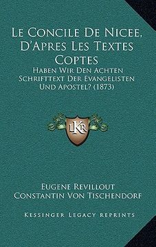portada Le Concile De Nicee, D'Apres Les Textes Coptes: Haben Wir Den Achten Schrifttext Der Evangelisten Und Apostel? (1873) (in French)
