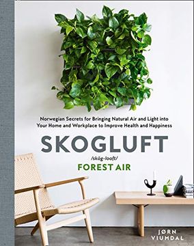 portada Skogluft (Forest Air): The Norwegian Secret to Bringing the Right Plants Indoors to Improve Your Health and Happiness 
