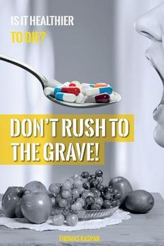 portada Don't Rush to the Grave!: WARNING: Informations contained in this Book may save your Life! (en Inglés)