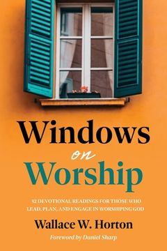 portada Windows on Worship: 52 Devotional Readings for Those Who Lead, Plan, and Engage in Worshiping God (en Inglés)