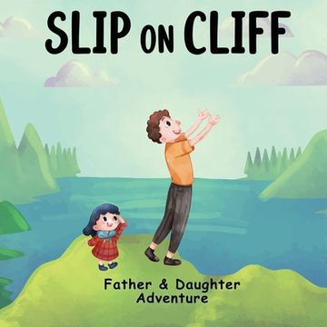 portada Slip On Cliff: Father & Daughter Adventure Story Picture Book for kids (en Inglés)