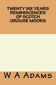 portada Twenty Six Years Reminiscences Of Scotch Grouse Moors (in English)