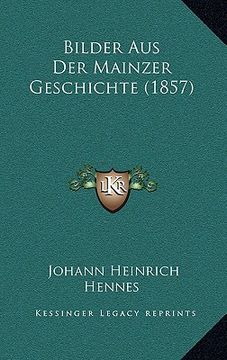 portada Bilder Aus Der Mainzer Geschichte (1857) (en Alemán)