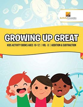 portada Growing up Great: Kids Activity Books Ages 10-12 | vol -3 | Addition & Subtraction (en Inglés)