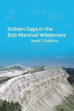 portada Sixteen Days in the Bob Marshall Wilderness (in English)
