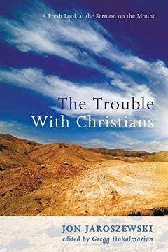 portada The Trouble With Christians: A Fresh Look at the Sermon on the Mount (en Inglés)