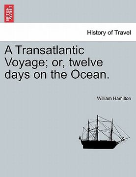 portada a transatlantic voyage; or, twelve days on the ocean. (en Inglés)