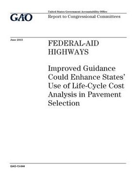 portada Federal-aid highways: improved guidance could enhance states use of life-cycle cost analysis in pavement selection: report to congressional (en Inglés)