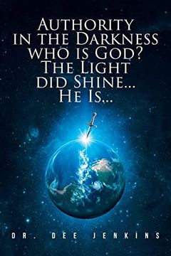 portada Authority in the Darkness: Who is God? The Light did Shine. He Is. (en Inglés)
