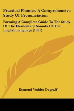 portada practical phonics, a comprehensive study of pronunciation: forming a complete guide to the study of the elementary sounds of the english language (188 (en Inglés)