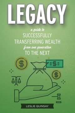 portada Legacy: A Guide to Successfully Transferring Wealth from One Generation to the Next (en Inglés)
