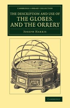 portada The Description and use of the Globes, and the Orrery: To Which is Prefixed, by way of Introduction, a Brief Account of the Solar System (Cambridge Library Collection - Astronomy) (en Inglés)