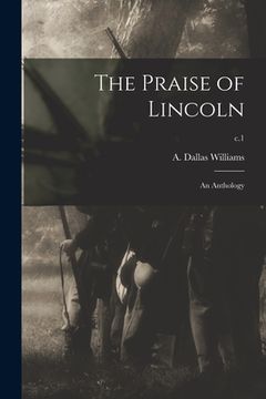 portada The Praise of Lincoln: an Anthology; c.1 (en Inglés)