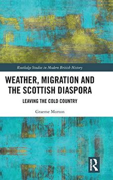 portada Weather, Migration and the Scottish Diaspora: Leaving the Cold Country (Routledge Studies in Modern British History) (en Inglés)