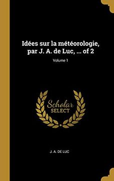 portada Idées Sur La Météorologie, Par J. A. de Luc, ... of 2; Volume 1 (en Francés)