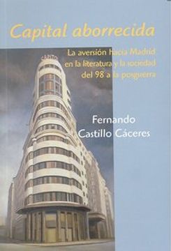 portada Capital aborrecida: La aversión hacia Madrid en la literatura y la sociedad del 98 a la posguerra